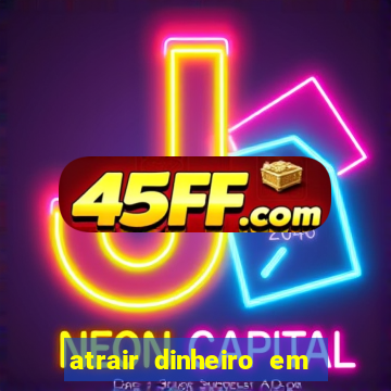 atrair dinheiro em 2 dias